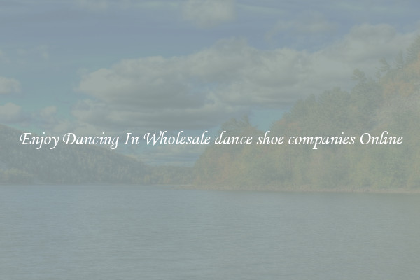 Enjoy Dancing In Wholesale dance shoe companies Online