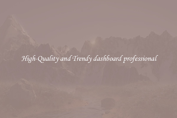 High-Quality and Trendy dashboard professional