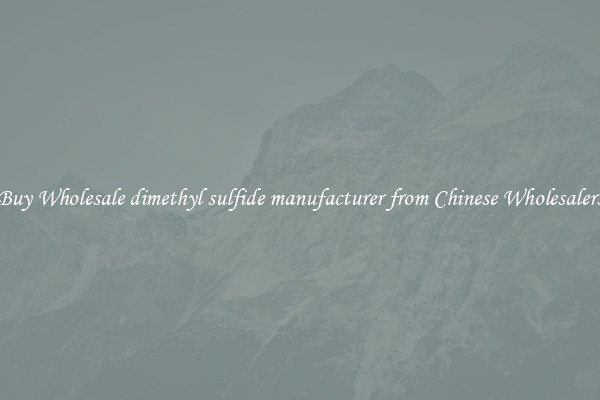 Buy Wholesale dimethyl sulfide manufacturer from Chinese Wholesalers