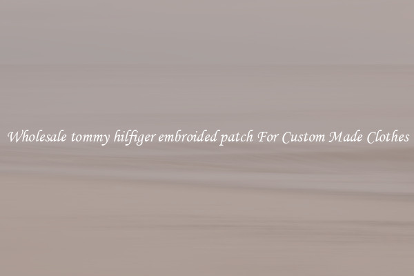 Wholesale tommy hilfiger embroided patch For Custom Made Clothes