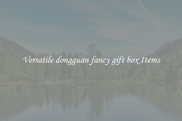 Versatile dongguan fancy gift box Items