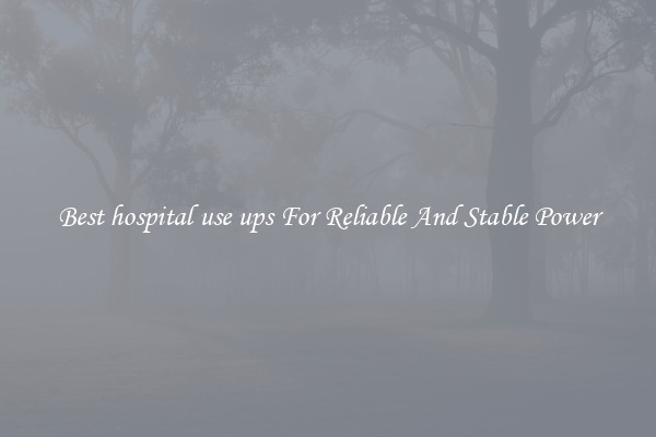Best hospital use ups For Reliable And Stable Power