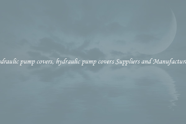 hydraulic pump covers, hydraulic pump covers Suppliers and Manufacturers