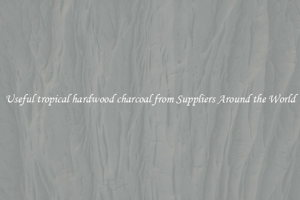 Useful tropical hardwood charcoal from Suppliers Around the World