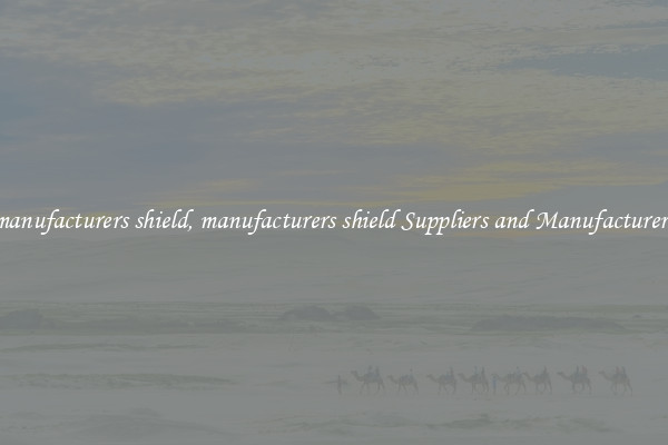manufacturers shield, manufacturers shield Suppliers and Manufacturers
