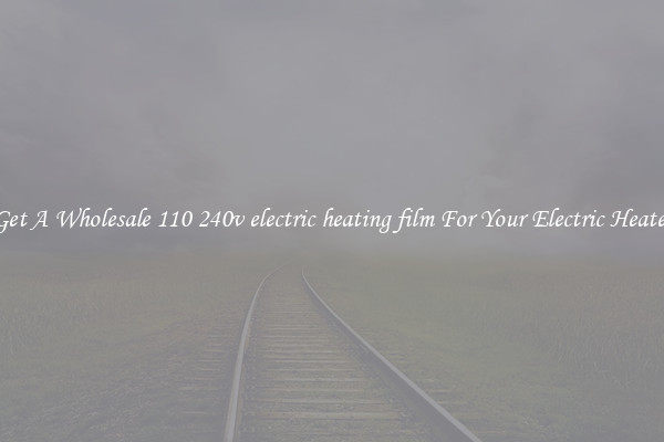 Get A Wholesale 110 240v electric heating film For Your Electric Heater