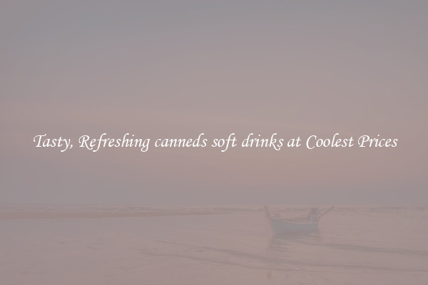 Tasty, Refreshing canneds soft drinks at Coolest Prices