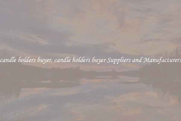 candle holders buyer, candle holders buyer Suppliers and Manufacturers