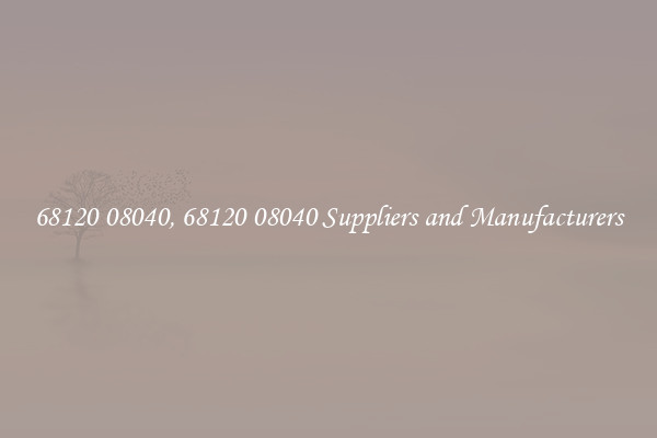 68120 08040, 68120 08040 Suppliers and Manufacturers