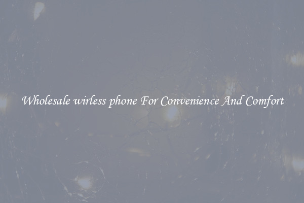 Wholesale wirless phone For Convenience And Comfort