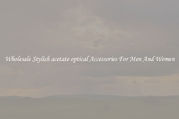 Wholesale Stylish acetate optical Accessories For Men And Women