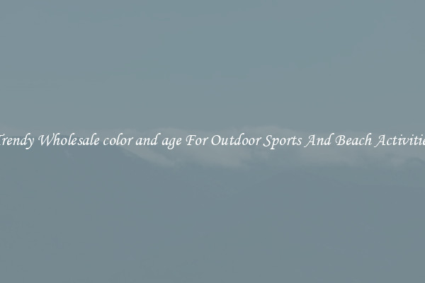 Trendy Wholesale color and age For Outdoor Sports And Beach Activities