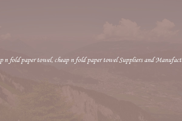 cheap n fold paper towel, cheap n fold paper towel Suppliers and Manufacturers