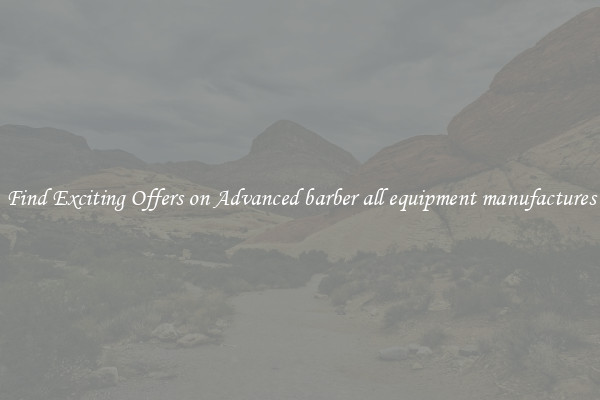 Find Exciting Offers on Advanced barber all equipment manufactures