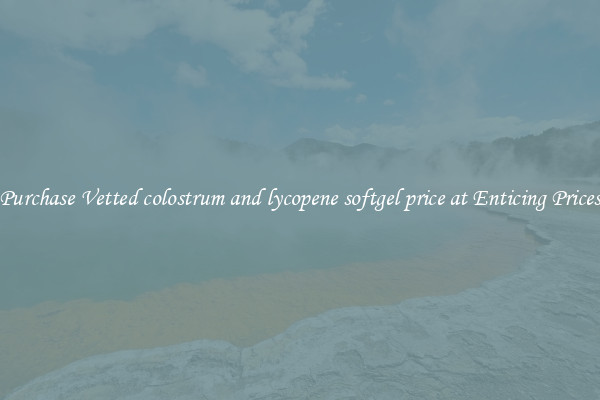 Purchase Vetted colostrum and lycopene softgel price at Enticing Prices