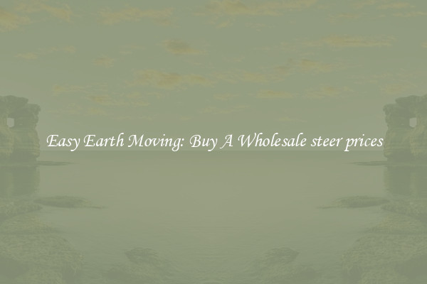 Easy Earth Moving: Buy A Wholesale steer prices