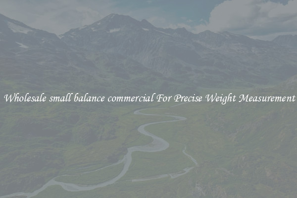 Wholesale small balance commercial For Precise Weight Measurement