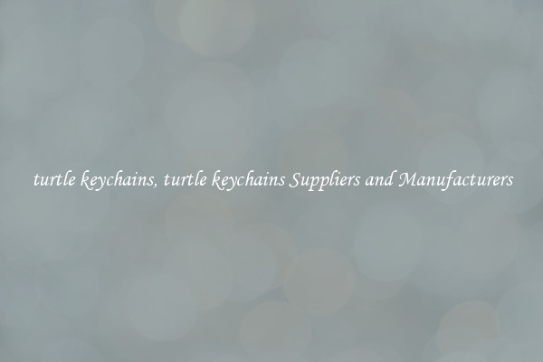 turtle keychains, turtle keychains Suppliers and Manufacturers