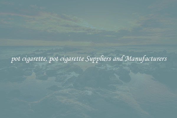 pot cigarette, pot cigarette Suppliers and Manufacturers