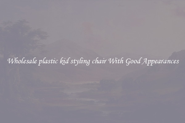 Wholesale plastic kid styling chair With Good Appearances
