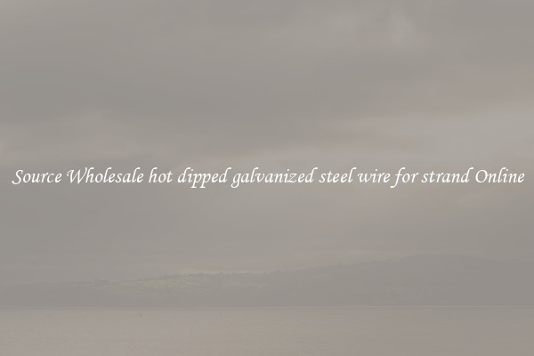 Source Wholesale hot dipped galvanized steel wire for strand Online