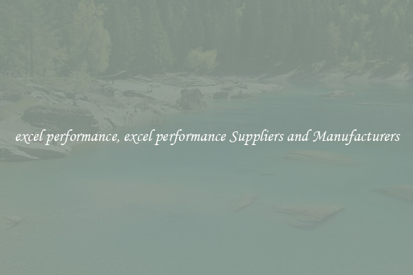 excel performance, excel performance Suppliers and Manufacturers