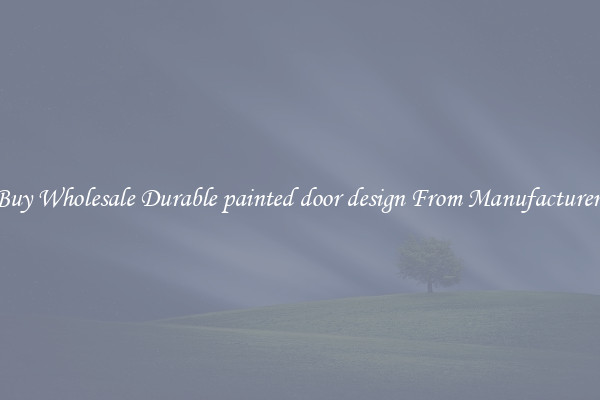 Buy Wholesale Durable painted door design From Manufacturers