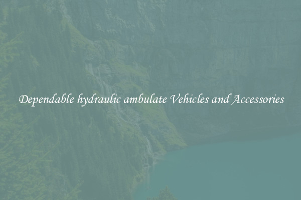 Dependable hydraulic ambulate Vehicles and Accessories