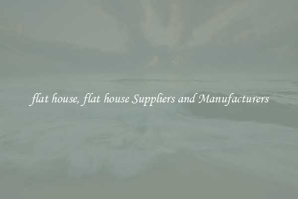 flat house, flat house Suppliers and Manufacturers
