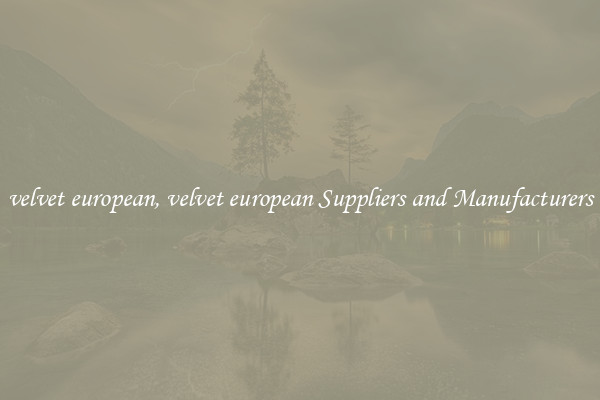 velvet european, velvet european Suppliers and Manufacturers