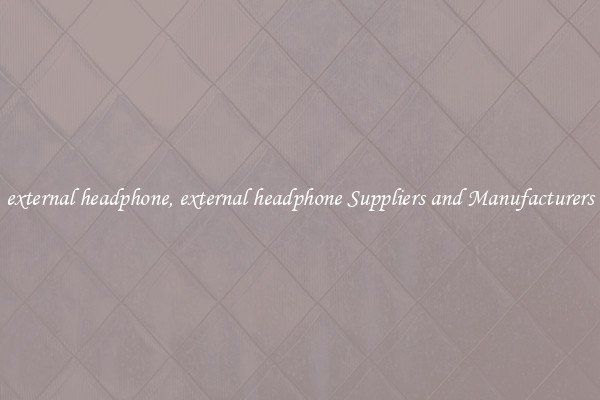 external headphone, external headphone Suppliers and Manufacturers