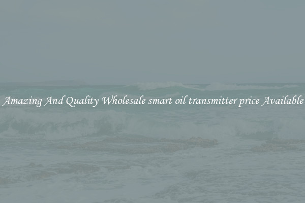 Amazing And Quality Wholesale smart oil transmitter price Available