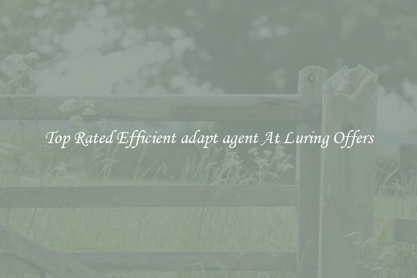 Top Rated Efficient adapt agent At Luring Offers