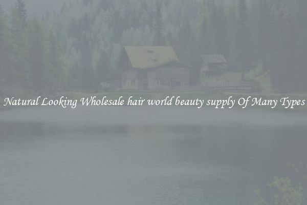 Natural Looking Wholesale hair world beauty supply Of Many Types
