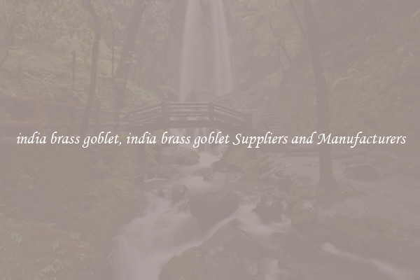 india brass goblet, india brass goblet Suppliers and Manufacturers
