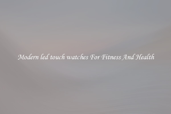Modern led touch watches For Fitness And Health