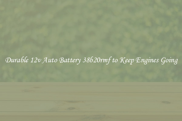 Durable 12v Auto Battery 38b20rmf to Keep Engines Going