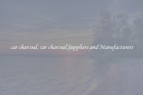 car charcoal, car charcoal Suppliers and Manufacturers