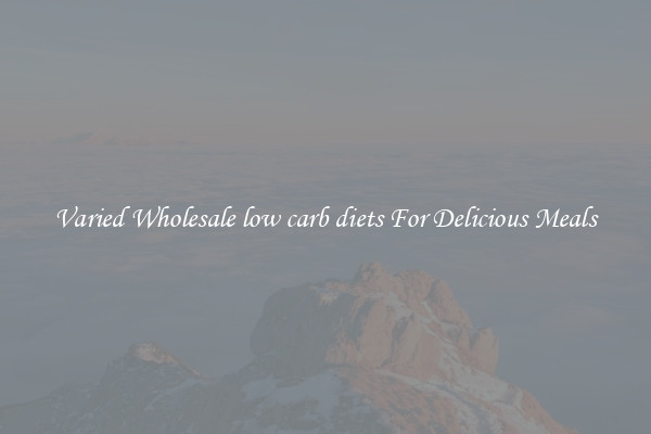  Varied Wholesale low carb diets For Delicious Meals 