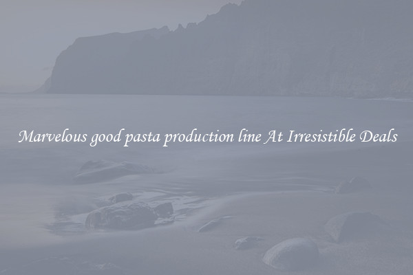 Marvelous good pasta production line At Irresistible Deals
