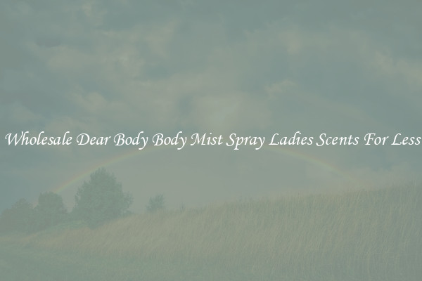 Wholesale Dear Body Body Mist Spray Ladies Scents For Less