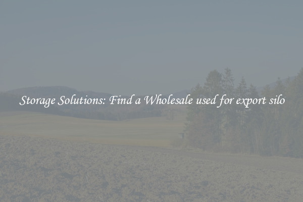 Storage Solutions: Find a Wholesale used for export silo
