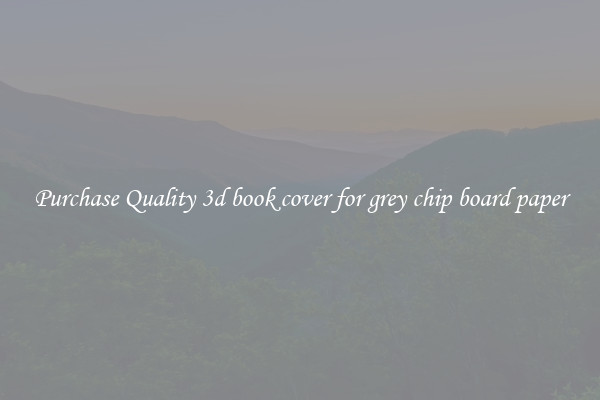 Purchase Quality 3d book cover for grey chip board paper
