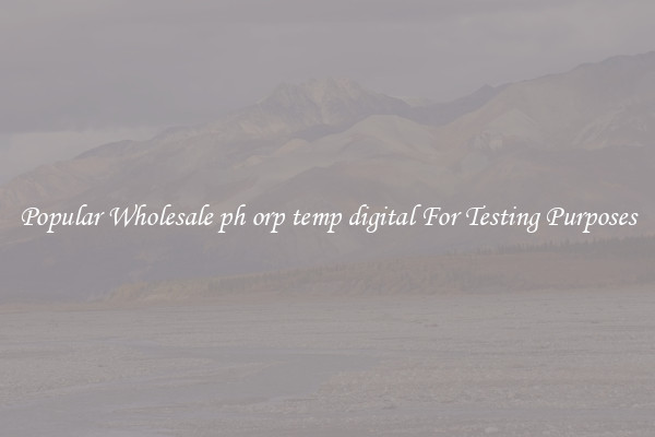 Popular Wholesale ph orp temp digital For Testing Purposes