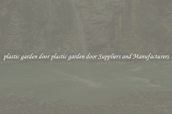 plastic garden door plastic garden door Suppliers and Manufacturers