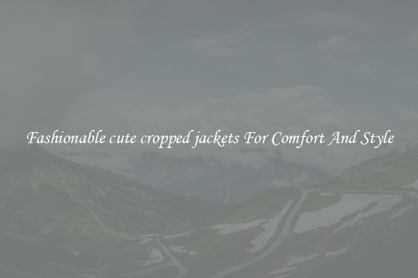 Fashionable cute cropped jackets For Comfort And Style