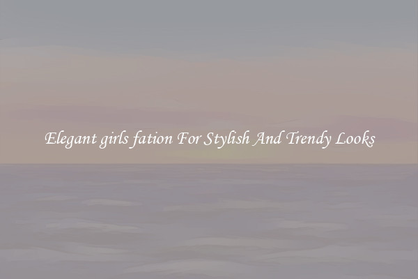 Elegant girls fation For Stylish And Trendy Looks