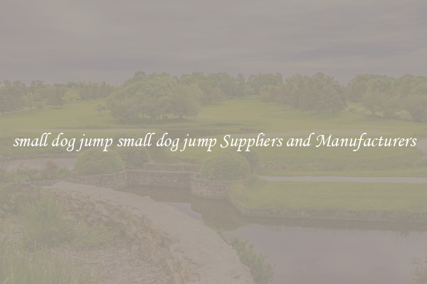 small dog jump small dog jump Suppliers and Manufacturers