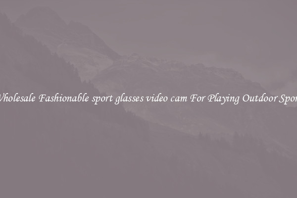Wholesale Fashionable sport glasses video cam For Playing Outdoor Sports