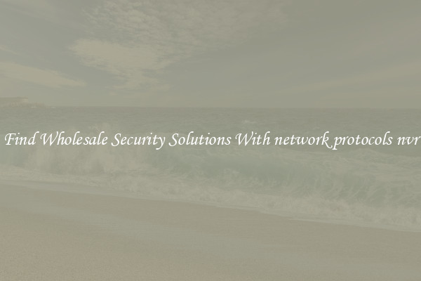 Find Wholesale Security Solutions With network protocols nvr